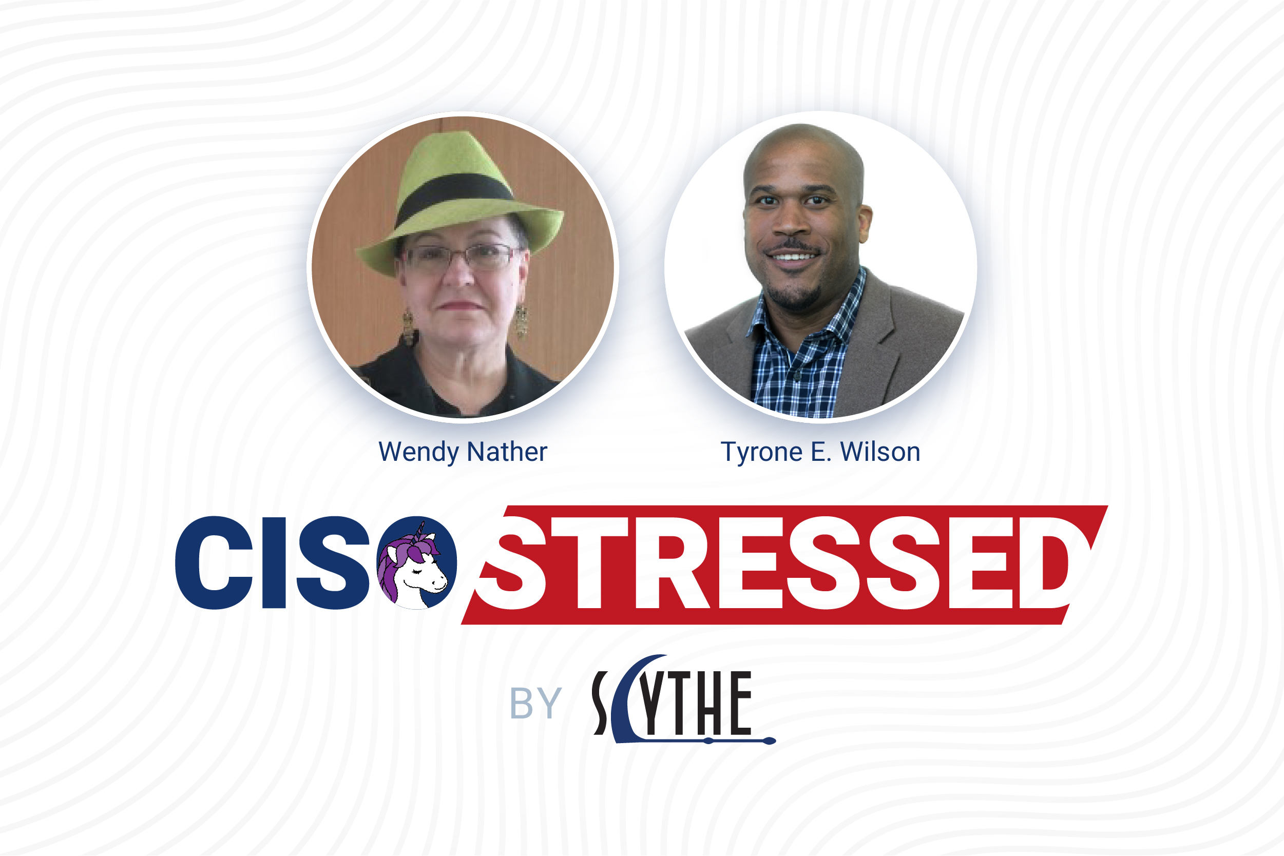 CISO Stressed Episode 1: Wendy Nather & Tyrone Wilson