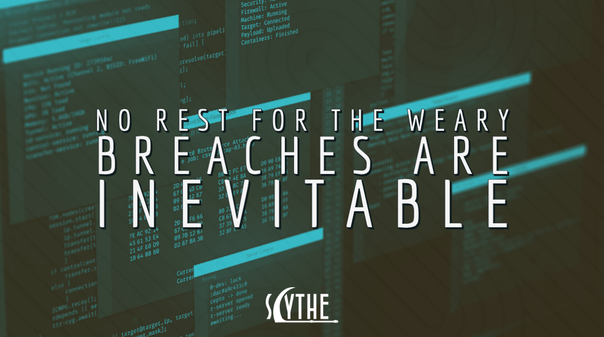 No Rest for the Weary: Breaches are Inevitable