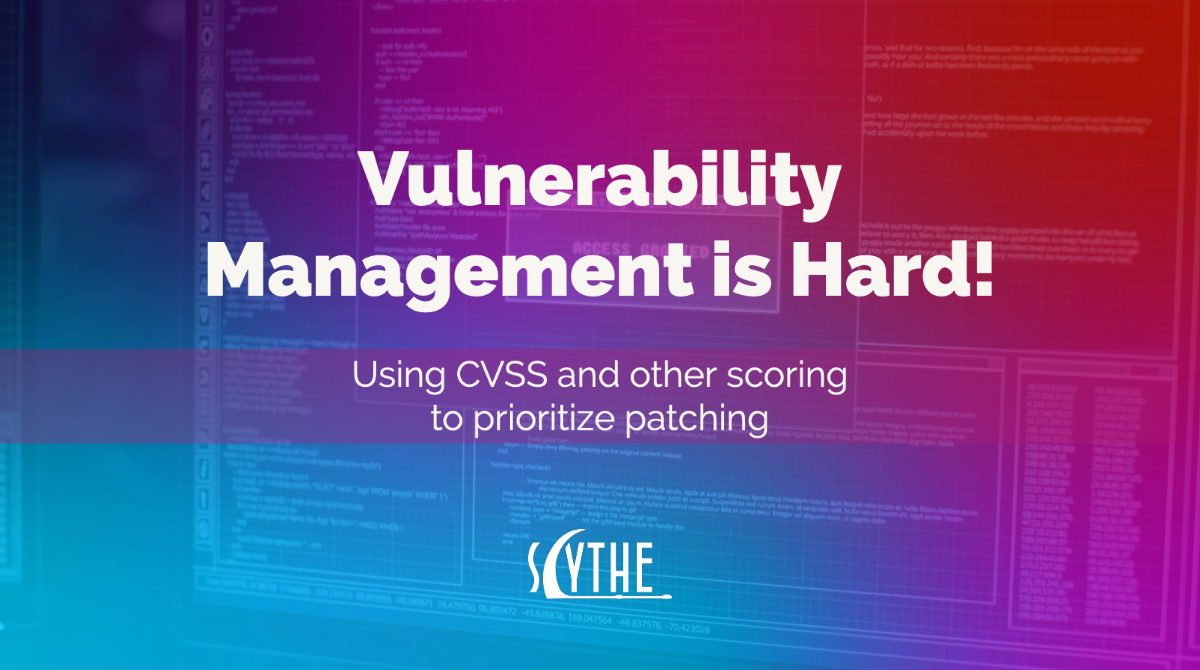 Vulnerability Management is Hard! Using CVSS and other scoring to prioritize patching