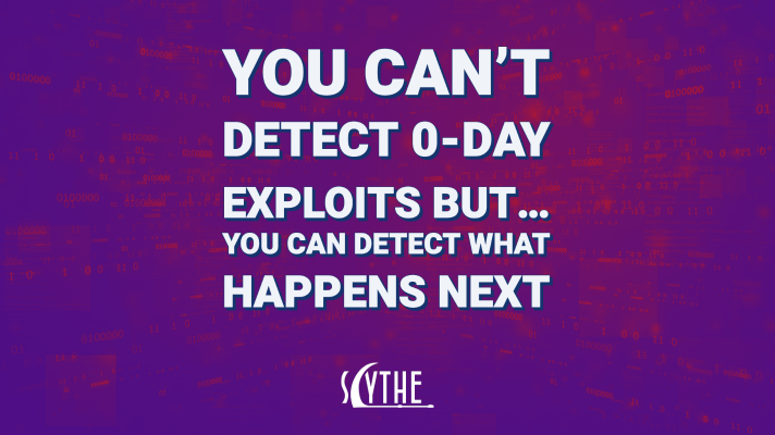You can’t detect 0-day exploits but… you can detect what happens next