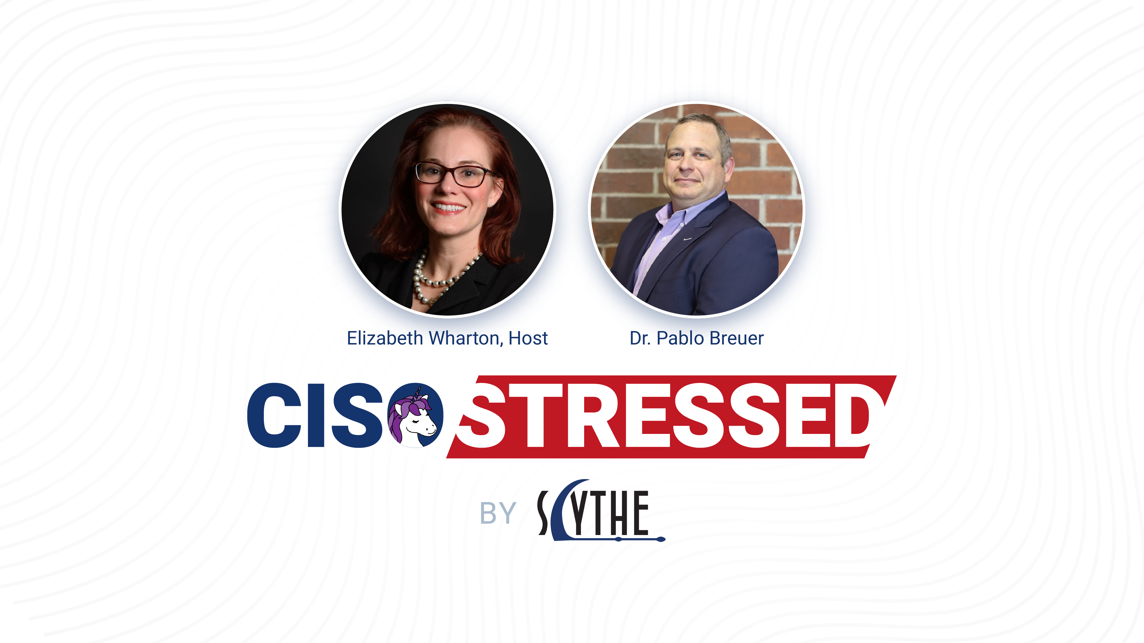 CISO Stressed Episode 4: SCYTHE Chief of Staff Elizabeth Wharton interviews Dr. Pablo Breuer.