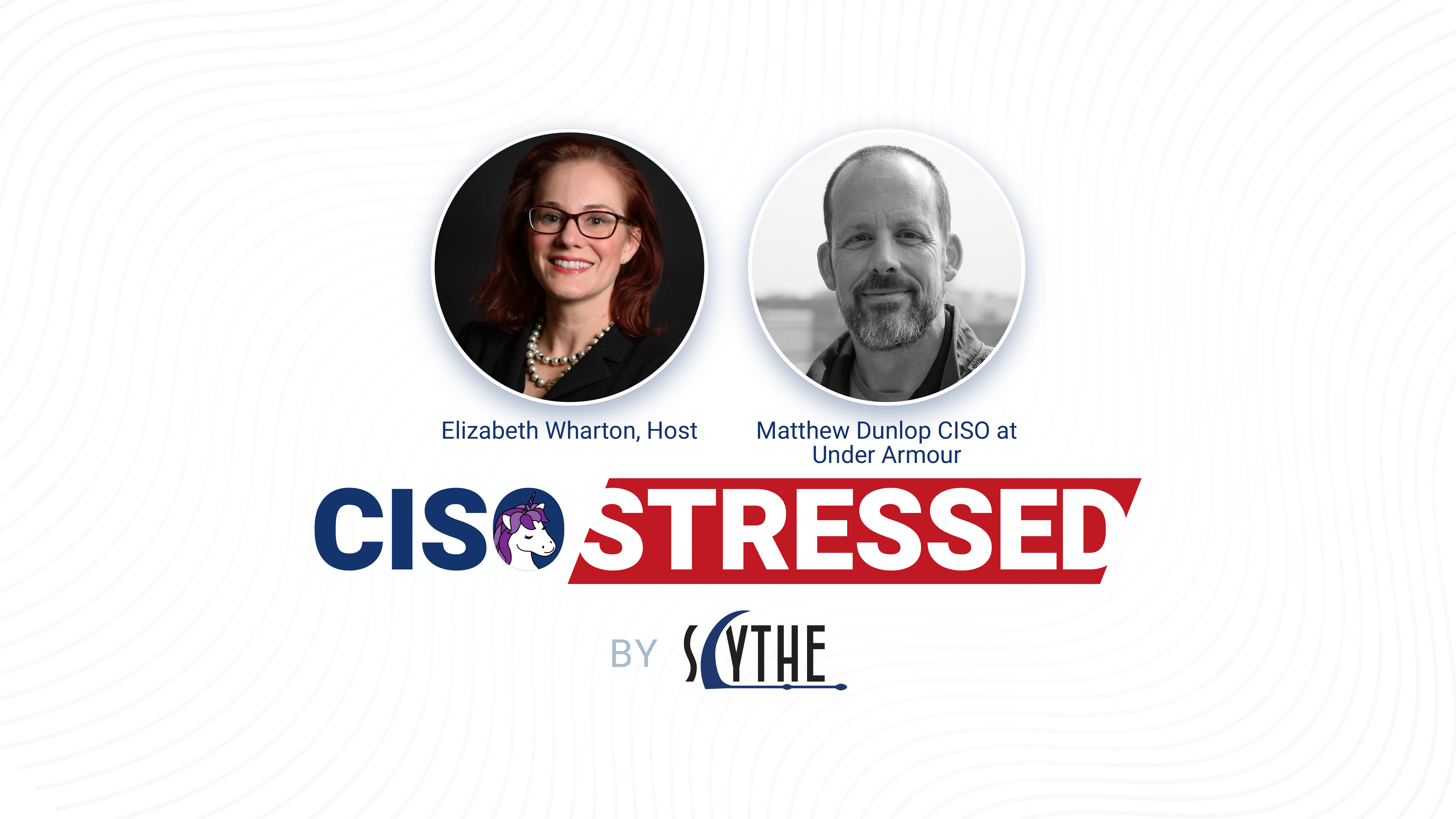 CISO Stressed Episode 7: Matthew Dunlop CISO at Under Armour