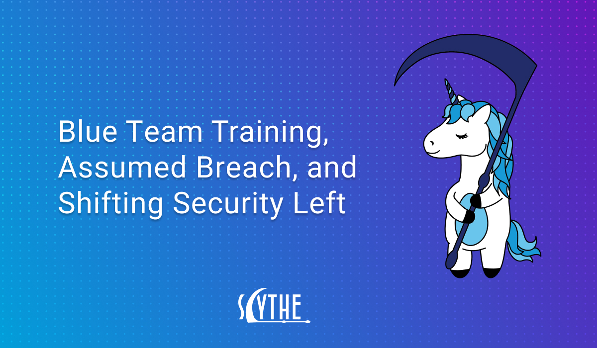 Blue Team Training, Assumed Breach, and Shifting Security Left