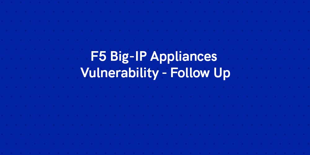 F5 Big-IP appliances vulnerability - Follow-up
