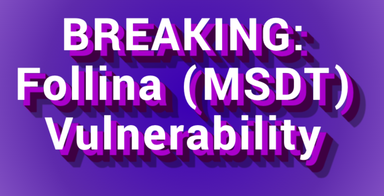 Breaking: Follina (MSDT) Vulnerability