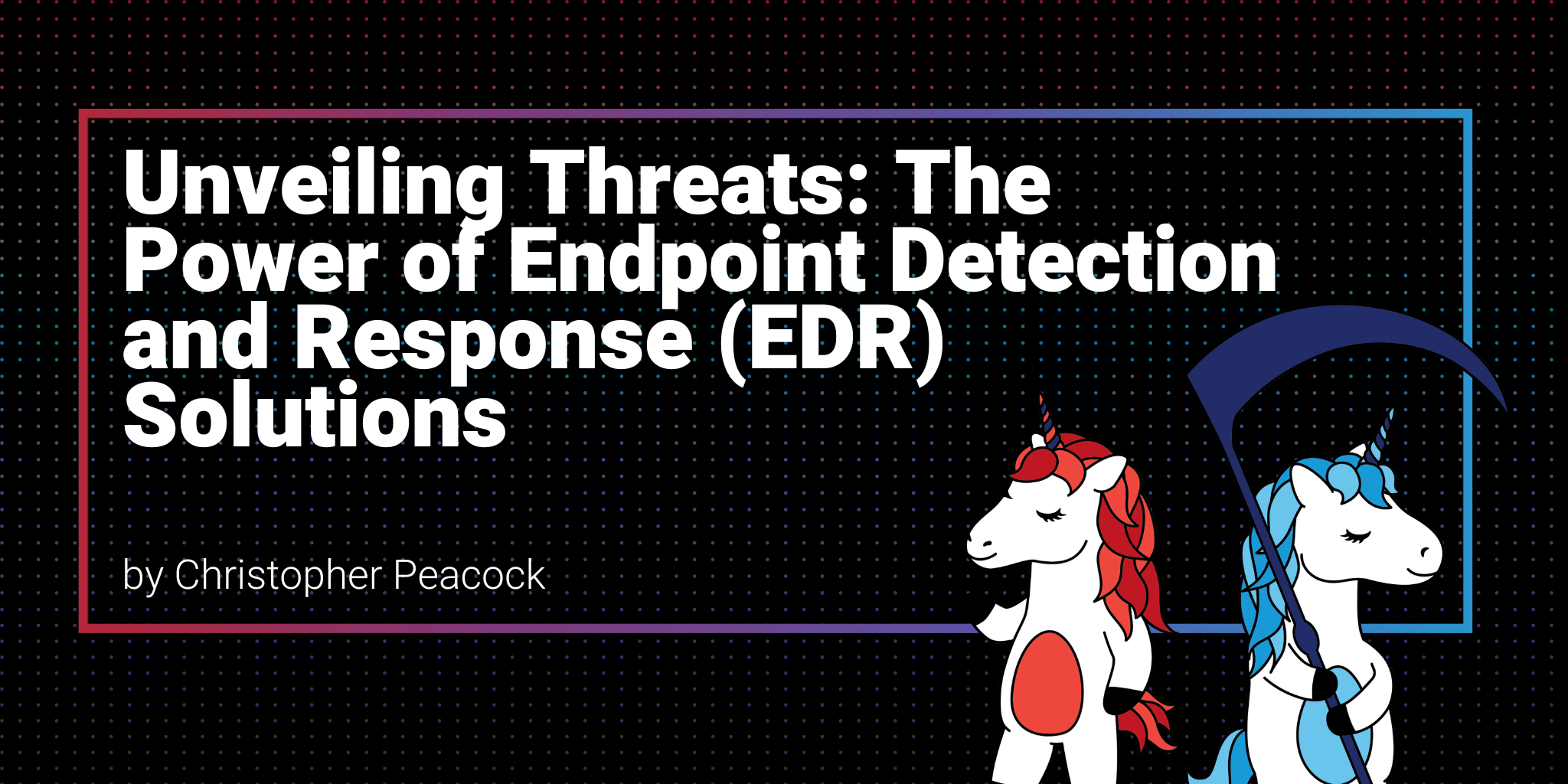 Unveiling Threats: The Power of Endpoint Detection & Response (EDR) Solutions